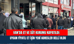 Van’da Et Ve Süt Kurumu Kapatıldı: Uygun Fiyatlı Et İçin Yeni Adresler Belli Oldu