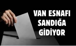 Van’da esnaflar yarın sandığa gidecek!