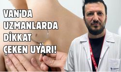 Van’da uzmanlardan cilt kanseri uyarısı: Erken tanı hayat kurtarıyor