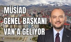MÜSİAD Genel Başkanı Burhan Özdemir Yarın Van’a Geliyor