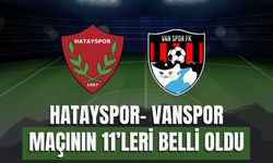 Hatayspor- Vanspor Maçının 11’leri Belli Oldu