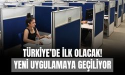 Türkiye’de İlk Olacak! Yeni Uygulamaya Geçiliyor