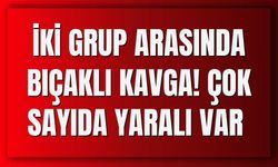 İki Grup Arasında Bıçaklı Kavga! Çok Sayıda Yaralı Var