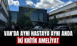 Van’da Aynı Hastaya Aynı Anda İki Kritik Ameliyat