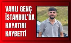 Vanlı Genç İstanbul’da Hayatını Kaybetti
