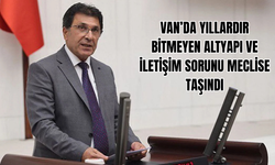 Van’da Yıllardır Bitmeyen Altyapı VE İletişim Sorunu Meclise Taşındı
