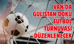 Van’da Gülistan Doku Adına Futbol Turnuvası Düzenlenecek