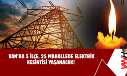 Van’da 5 İlçe, 25 Mahallede Elektrik Kesintisi Yaşanacak!