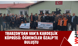 Trabzon’dan Van’a Kardeşlik Köprüsü: Öğrenciler Özalp’te Buluştu