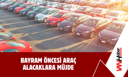 Bayram Öncesi Araç Alacaklara Müjde