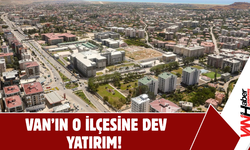 Erciş’e Dev Altyapı Hamlesi!