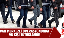 Van Merkezli Operasyonunda 98 Kişi Tutuklandı!