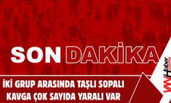 İki Grup Arasında Taşlı Sopalı Kavga:  Çok Sayıda Yaralı Var!