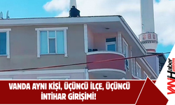 Van’da Aynı Kişi, Üçüncü İlçe, Üçüncü intihar Girişimi! Perde Arkasında Ne Var ?
