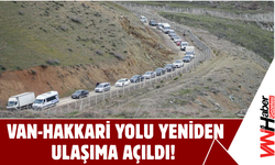 Van-Hakkâri Yolu Yeniden Ulaşıma Açıldı!