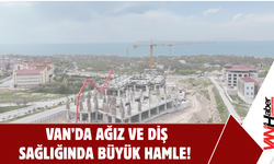 Van’da Ağız ve Diş Sağlığında Büyük Hamle!