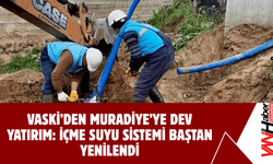 VASKİ’den Muradiye’ye Dev Yatırım: İçme Suyu Sistemi Baştan Yenilendi
