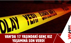 Van’da 17 Yaşındaki Genç Kız Yaşamına Son Verdi!