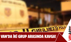 Van’da İki Grup Arasında Kavga!