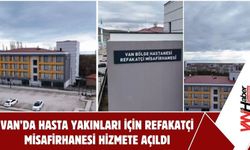 Van’da Hasta Yakınları İçin Refakatçi Misafirhanesi Hizmete Açıldı!
