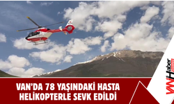 Van’da 78 Yaşındaki Hasta Helikopterle Sevk Edildi!
