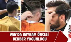Van’da Bayram Öncesi Berber Yoğunluğu
