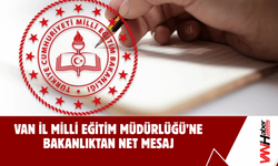 Van İl Milli Eğitim Müdürlüğü’ne Bakanlıktan Net Mesaj