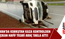 Van'da Korkutan Kaza: Kontrolden Çıkan Hafif Ticari Araç Takla Attı!