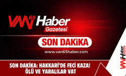 Son Dakika: Hakkari’de Feci Kaza! 1 Kişi Öldü, 3 Kişi Yaralandı!