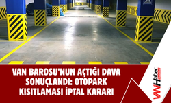 Van Barosu’nun Açtığı Dava Sonuçlandı: Otopark Kısıtlaması İptal Kararı