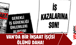 Van’da Bir İnşaat İşçisi Ölümü Daha!
