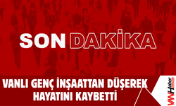 SON DAKİKA: Vanlı Genç İnşaattan Düşerek Hayatını Kaybetti!