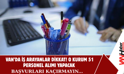 Van İçin Kadro Açıldı! O Kurum 51 Personel Alımı Yapacak!