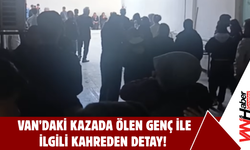 Van’daki Kazada Ölen Genç ile İlgili Kahreden Detay!