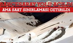 Bahçesaray Yolu Açıldı Ama Saat Sınırlaması Getirildi!