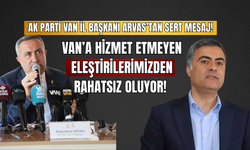 AK Parti Van İl Başkanı Arvas’tan Sert Mesaj! Van’a Hizmet Etmeyen Eleştirilerimizden Rahatsız Oluyor!