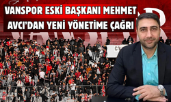 Vanspor Eski Başkanı Mehmet  Avcı’dan Yeni Yönetime Çağrı!
