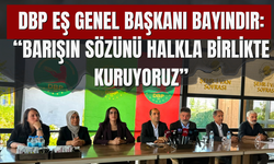 DBP Eş Genel Başkanı Bayındır: “Barışın Sözünü Halkla Birlikte Kuruyoruz”