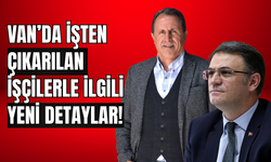 Van'da İşten Çıkarılan İşçilerle İlgili Önemli Detaylar! İş İnsanı Bozkurt Açıkladı!