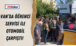 Van’da Öğrenci Servisi ile Otomobil Çarpıştı!