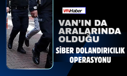 Van’ın da Aralarında Olduğu Siber Dolandırıcılık Operasyonu