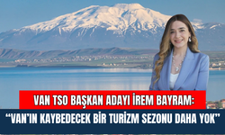 Van TSO Başkan Adayı İrem Bayram: “Van’ın Kaybedecek Bir Turizm Sezonu Daha Yok”
