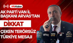 AK Parti Van İl Başkanı Arvas’tan Dikkat Çeken Terörsüz Türkiye Mesajı