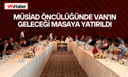 MÜSİAD öncülüğünde Van’ın geleceği masaya yatırıldı: “Van için ortak akıl zamanı”