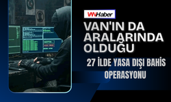 Van'ın Da Aralarında Olduğu 27 İlde Yasa Dışı Bahis Operasyonu