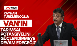 Kayhan Türkmenoğlu: Van'ın Tarımsal Potansiyelini Güçlendirmeye Devam Edeceğiz