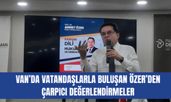 Van’da Vatandaşlarla Buluşan Ahmet Özer’den Çarpıcı Değerlendirmeler