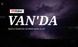 Van'da Geceyi Gündüze Çeviren Doğa Olayı