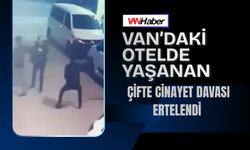 Van’daki Otelde Yaşanan Çifte Cinayet Davası Ertelendi