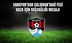 Vanspor’dan Çaldıran’daki Feci Kaza İçin Başsağlığı Mesajı
